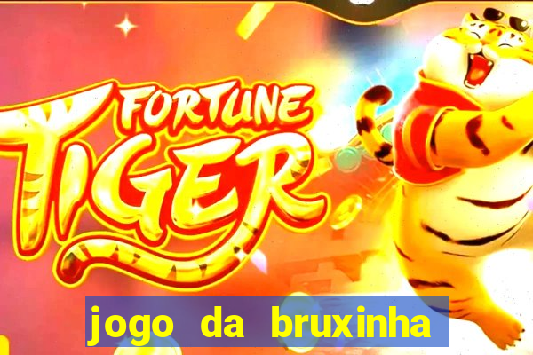 jogo da bruxinha ganhar dinheiro